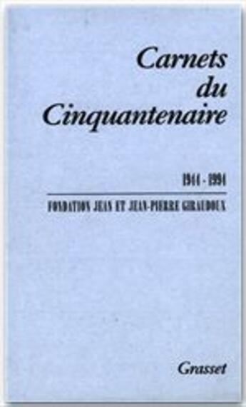 Couverture du livre « Carnets du cinquantenaire ; 1944-1994 » de Jean-Pierre Giraudoux et Jean Giraudoux aux éditions Grasset