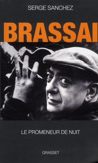 Couverture du livre « Brassaï, le promeneur de nuit » de Serge Sanchez aux éditions Grasset