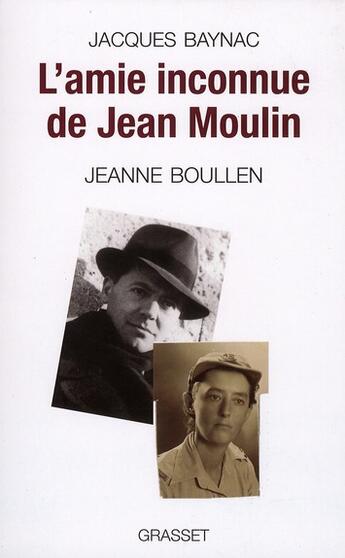 Couverture du livre « L'amie inconnue de Jean Moulin » de Jacques Baynac et Jeanne Boullen aux éditions Grasset