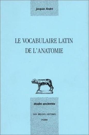 Couverture du livre « Le Vocabulaire latin de l'anatomie » de Jacques André aux éditions Belles Lettres