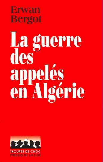 Couverture du livre « La guerre des appelés en Algérie » de Erwan Bergot aux éditions Presses De La Cite