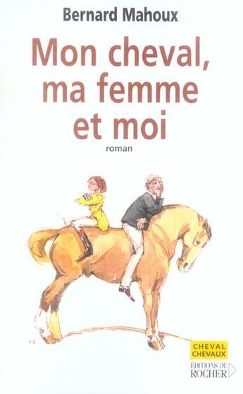 Couverture du livre « Mon cheval, ma femme et moi » de Bernard Mahoux aux éditions Rocher