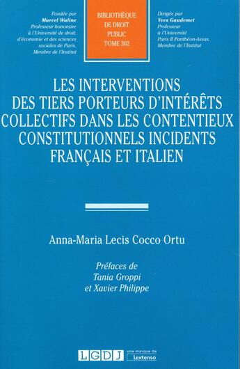 Couverture du livre « Les interventions des tiers porteurs d'intérêts collectifs dans les contentieux constitutionnels incidents français et italien » de Anna-Maria Lecis Cocco Ortu aux éditions Lgdj