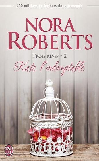 Couverture du livre « Trois rêves t.2 ; kate l'indomptable » de Nora Roberts aux éditions J'ai Lu