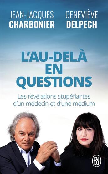 Couverture du livre « L'au-delà en questions : les révélations stupéfiantes d'un médecin et d'une médium » de Jean-Jacques Charbonier et Genevieve Delpech aux éditions J'ai Lu