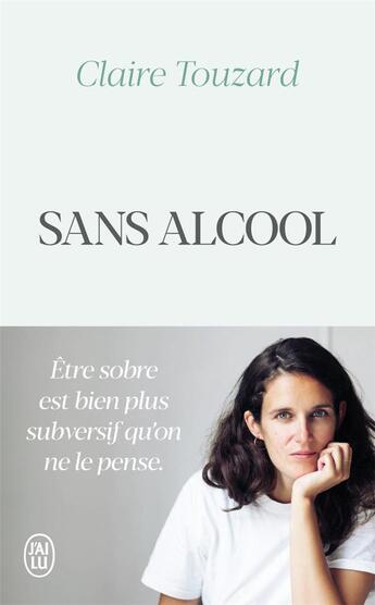 Couverture du livre « Sans alcool ; le jour où j'ai arrêté de boire » de Claire Touzard aux éditions J'ai Lu