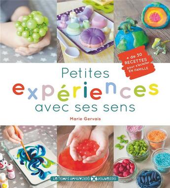 Couverture du livre « Petites expériences avec ses sens ; 30 recettes pour s'éclater en famille » de Marie Gervais aux éditions Le Temps Apprivoise