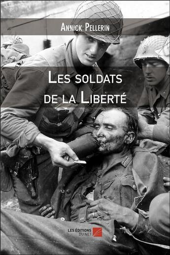 Couverture du livre « Les soldats de la liberté » de Annick Pellerin aux éditions Editions Du Net