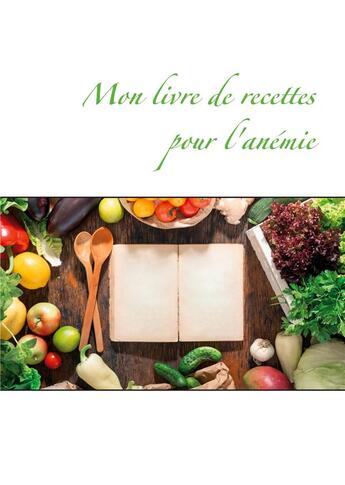 Couverture du livre « Mon livre de recettes pour l'anémie » de Cedric Menard aux éditions Books On Demand