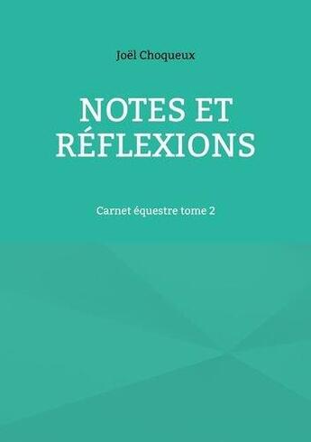 Couverture du livre « Notes et réflexions : carnet équestre t.2 » de Joël Choqueux aux éditions Books On Demand