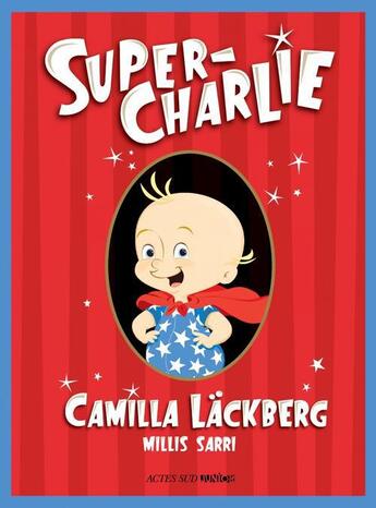 Couverture du livre « Super Charlie » de Camilla Lackberg et Millis Sarri aux éditions Actes Sud Jeunesse