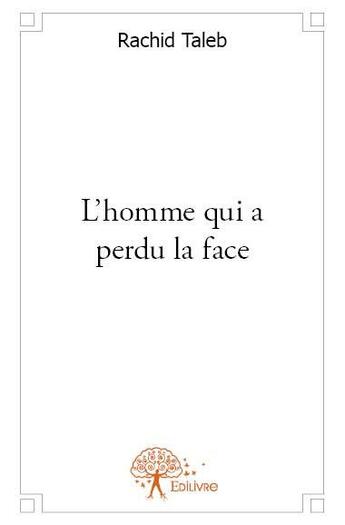 Couverture du livre « L'homme qui a perdu la face » de Rachid Taleb aux éditions Edilivre