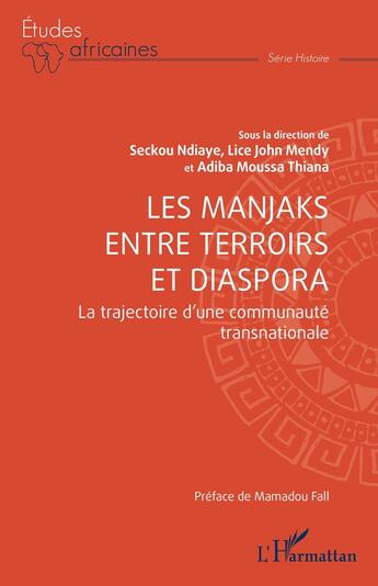 Couverture du livre « Les Manjaks entre terroirs et diaspora : La trajectoire d'une communauté transnationale » de Seckou Ndiaye et Lice John Mendy et Adiba Moussa Thiana aux éditions L'harmattan