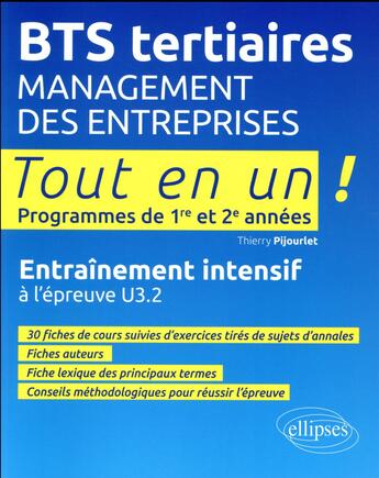 Couverture du livre « Tout-en-un BTS ; BTS tertiaires ; management des entreprises ; tout en un ! programmes de 1re et 2e années ; entraînement intensif à l'épreuve U3.2 » de Thierry Pijourlet aux éditions Ellipses