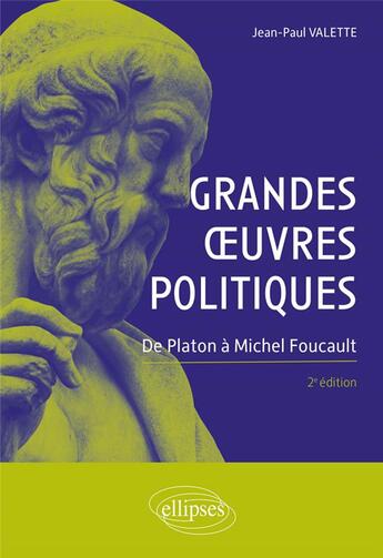 Couverture du livre « Grandes oeuvres politiques ; de Platon à Michel Foucault (2e édition) » de Jean-Paul Valette aux éditions Ellipses