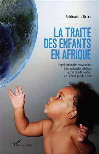 Couverture du livre « La traite des enfants en Afrique ; l'application des conventions internationales relatives aux droits de l'enfant en République du Bénin » de Bello Sakinatou aux éditions L'harmattan