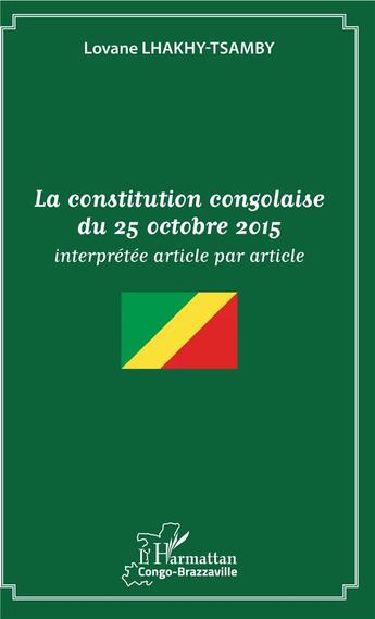 Couverture du livre « La constitution congolaise du 25 octobre 2015 ; interprétée article par article » de Lovane Lhakhy-Tsamby aux éditions L'harmattan