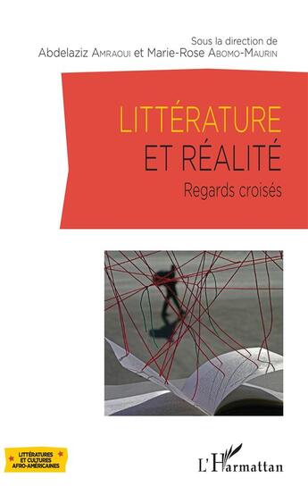 Couverture du livre « Litterature et réalité ; regards croisés » de Marie-Rose Abomo-Maurin et Abdelaziz Amraoui aux éditions L'harmattan