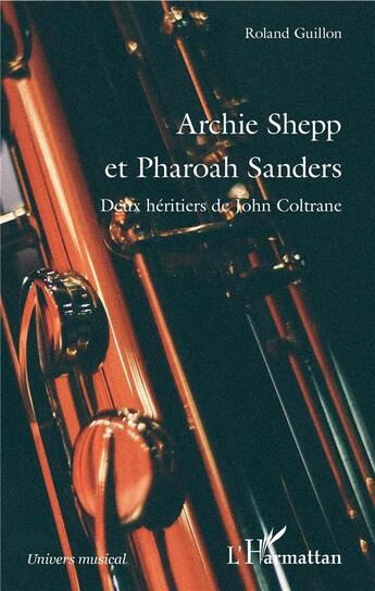 Couverture du livre « Archie Shepp et Pharoah Sanders deux héritiers de John Coltrane » de Roland Guillon aux éditions L'harmattan