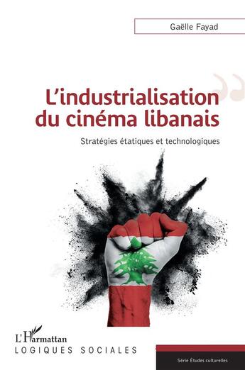 Couverture du livre « L'industrialisation du cinéma libanais : stratégies étatiques et technologiques » de Gaelle Fayad aux éditions L'harmattan