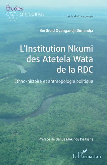 Couverture du livre « L'institution Nkumi des Atetela Wata de la RDC : ethno-histoire et anthropologie politique » de Berthold Oyangandji Dimandja aux éditions L'harmattan