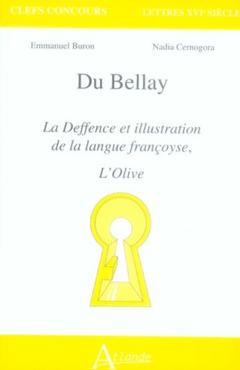 Couverture du livre « Du bellay ; défense et illustration de la langue française ; l'olive ; agreg » de Buron/Cernogora aux éditions Atlande Editions