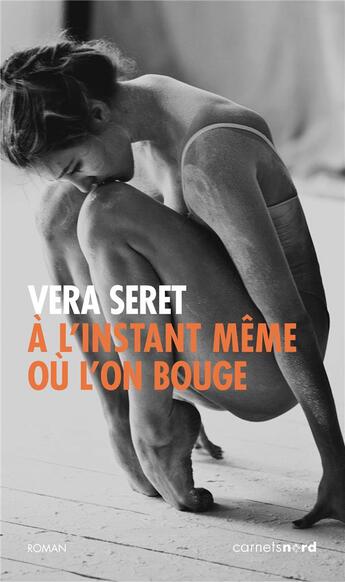 Couverture du livre « À l'instant même où l'on bouge » de Vera Seret aux éditions Carnets Nord