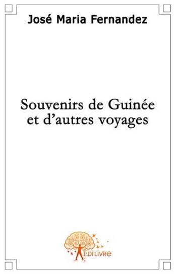 Couverture du livre « Souvenirs de Guinée et d'autres voyages » de José Maria Fernandez aux éditions Edilivre