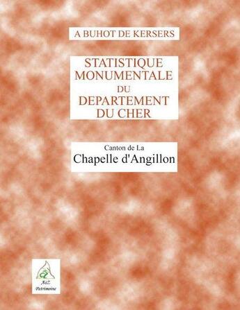 Couverture du livre « Statistique monumentale du département du Cher ; la Chapelle d'Angillon » de Alphonse Buhot De Kersers aux éditions A A Z Patrimoine