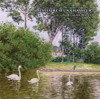 Couverture du livre « Bestiaire d'un chasseur » de Claude Wattel aux éditions Stellamaris