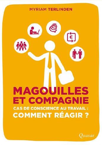 Couverture du livre « Magouilles et compagnie ; cas de conscience au travail : comment réagir ? » de Myriam Terlinden aux éditions Quasar