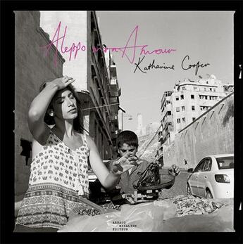 Couverture du livre « Aleppo mon amour » de Katharine Cooper et Richard Labeviere aux éditions Arnaud Bizalion