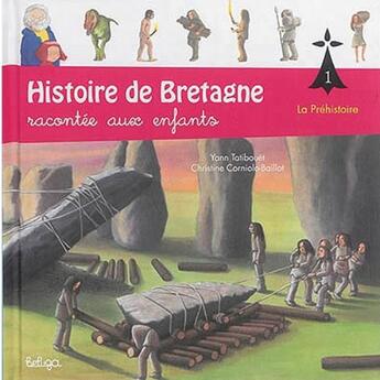 Couverture du livre « Histoire de Bretagne racontée aux enfants t.1 ; la préhistoire » de Christine Corniolo-Baillot et Yann Tatibouet aux éditions Beluga