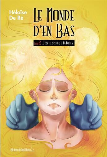 Couverture du livre « Le monde d'en bas, les prémonitions Tome 2 » de Heloise De Re aux éditions Editions Du Quotidien