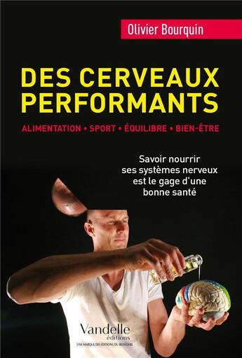 Couverture du livre « Des cerveaux performants ; alimentation, sport, équilibre, bien-être ; savoir nourrir ses systèmes nerveux est le gage d'une bonne santé » de Olivier Bourquin aux éditions Emmanuel Vandelle