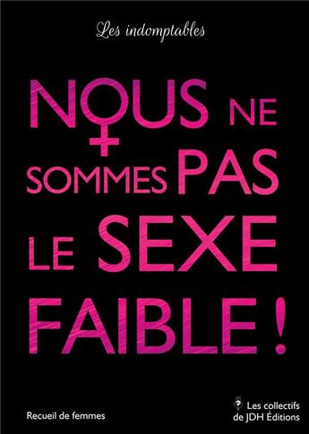 Couverture du livre « Nous ne sommes pas le sexe faible ! 11 femmes, 11 témoignages chocs » de Les Indomptables aux éditions Jdh