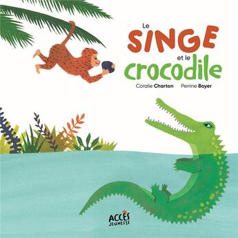 Couverture du livre « Le singe et le crocodile » de Perrine Boyer et Cecile Charton aux éditions Acces