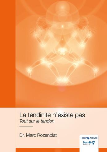 Couverture du livre « La tendinite n'existe pas : tout sur le tendon » de Marc Rozenblat aux éditions Nombre 7