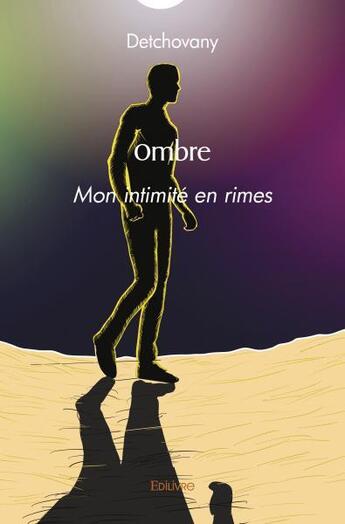 Couverture du livre « Ombre - mon intimite en rimes » de Detchovany D. aux éditions Edilivre