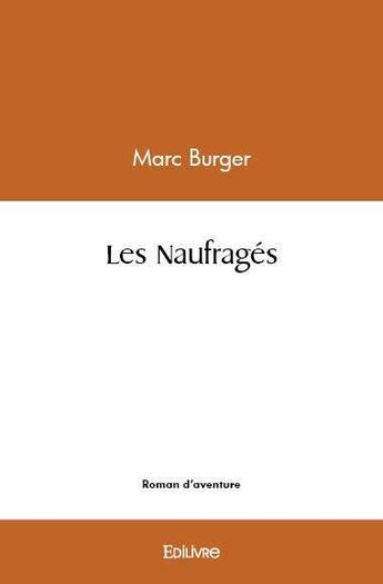 Couverture du livre « Les naufrages » de Burger Marc aux éditions Edilivre