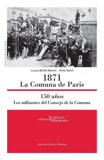 Couverture du livre « 1871 la comuna de París ; 150 anos ; los militantes del consejo de la comuna » de Emilio Gianni et Mirella Mancini aux éditions Science Marxiste