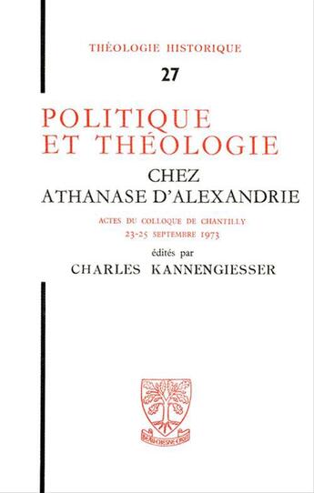 Couverture du livre « Politique et theologie chez athanase d'alexandrie actes du colloque de chantilly » de Kannengiesserc. aux éditions Beauchesne Editeur