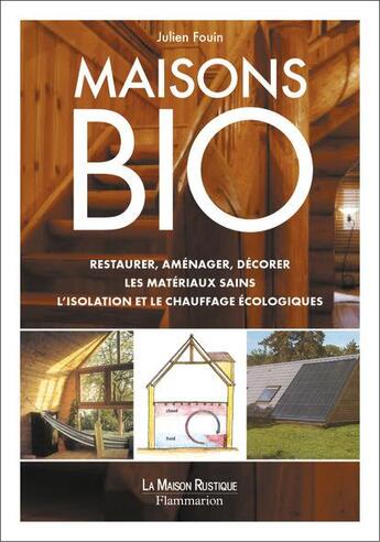 Couverture du livre « Maisons bio (ne) - restaurer, amenager, decorer,les materiaux sains l'isolation et le chauffage eco » de Julien Fouin aux éditions Maison Rustique