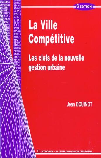 Couverture du livre « La Ville Competitive ; Les Clefs De La Nouvelle Gestion Urbaine » de Jean Bouinot aux éditions Economica