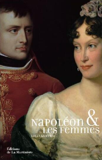 Couverture du livre « Napoléon et les femmes » de Lilly Marcou aux éditions La Martiniere