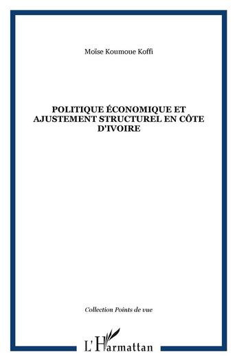 Couverture du livre « Politique economique et ajustement structurel en cote d'ivoire » de Koumoue Koffi Moise aux éditions L'harmattan