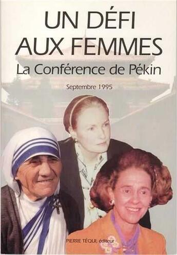 Couverture du livre « Un défi aux femmes - la Conférence de Pékin » de Mere Teresa et Mary-Ann Glendon aux éditions Tequi