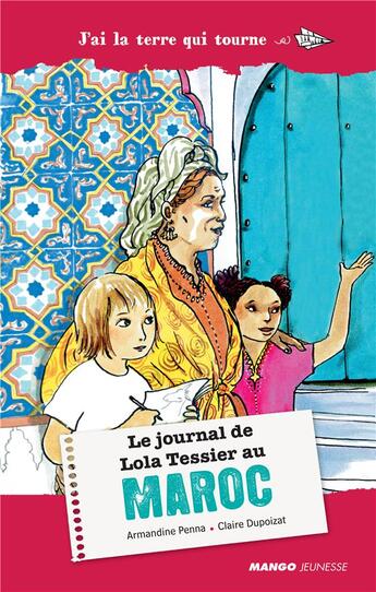 Couverture du livre « Le journal de Lola Tessier au Maroc » de Armandine Pena et Claire Dupoizat aux éditions Mango