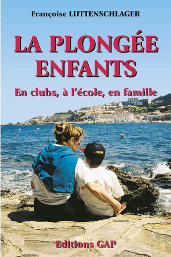 Couverture du livre « La plongée ebfabrs ; en clubs, à l'école, en famille » de Francoise Luttenschlager aux éditions Gap