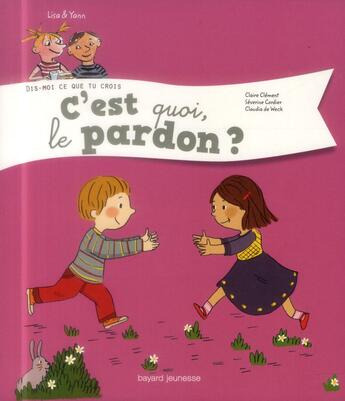 Couverture du livre « Lisa et Yann t.6 ; c'est quoi, le pardon ? » de Severine Cordier et Claire Clement et Claudia De Weck aux éditions Bayard Jeunesse